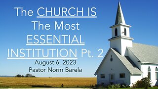 Pt. 2 The CHURCH Is The MOST ESSENTIAL INSTITUTION!