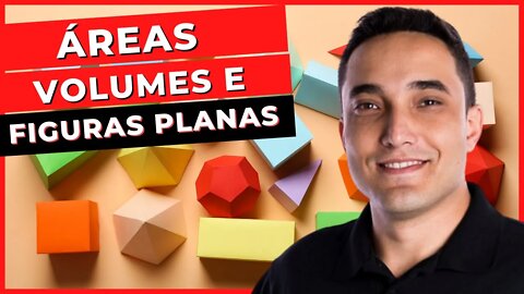 ÁREAS, VOLUMES E FIGURAS PLANAS - Matemática - ENCCEJA - Ensino Fundamental - Aula 4