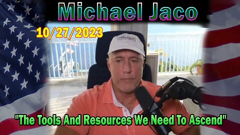 Michael Jaco HUGE Intel 10-27-23: "The Tools And Resources We Need To Ascend"