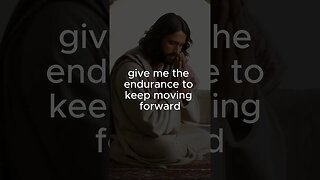 A prayer to give me endurance to keep moving forward in this world ￼