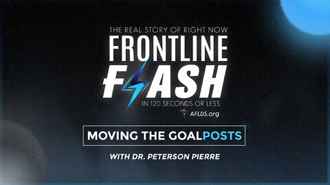 Frontline Flash™: ‘Moving The Goalposts’ with Dr. Peterson Pierre (1.19.22)