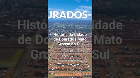 Historia da Cidade de Dourados Mato Grosso do Sul