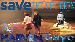 Save the Children by Marvin Gaye ~ Who Amongst Us is Prepared to Aid in the Saving of our Children?