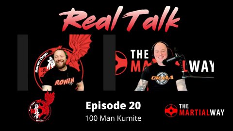 Real Talk Episode 20 - 100 Man Kumite
