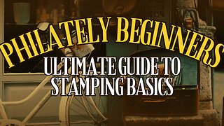 The Ultimate Guide to Stamping Basics : Get Started with Philately