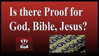 Is there proof for God, the Bible, Jesus?