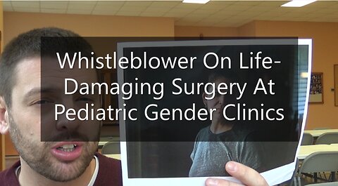 Whistleblower on Life-Damaging Surgery At Pediatric Gender Clinics