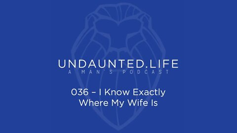 036 - I Know Exactly Where My Wife Is