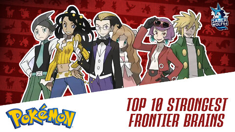 Top 10 STRONGEST Frontier Brains - The Pokemon Legacy!!