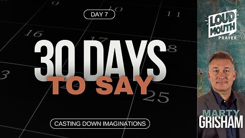 Prayer | 30 DAYS TO SAY - Day 07- Casting Down Imaginations - Marty Grisham of Loudmouth Prayer