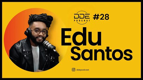 Ep. 28 - Edu Santos // DDE Podcast