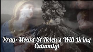 St Michael: Pray, Pray: Mount St Helen’s Will Bring Calamity - Pray.