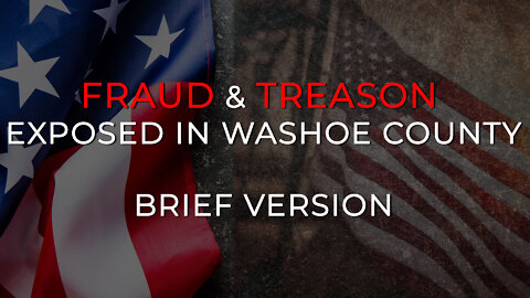 Treason and Fraud Exposed in Washoe County - Brief Version