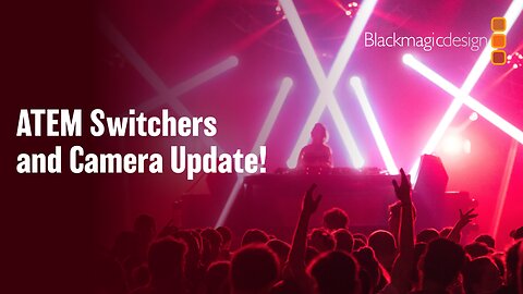 ATEM Switchers and Cameras Update!