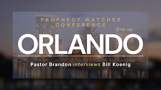 Pastor Brandon Interviews Bill Koenig - from Orlando’s Prophecy Watcher Conference