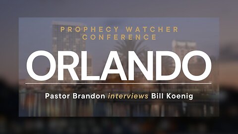 Pastor Brandon Interviews Bill Koenig - from Orlando’s Prophecy Watcher Conference