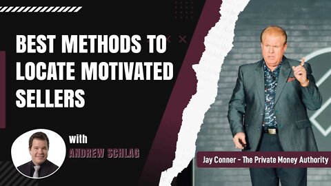 Best Methods To Locate Motivated Sellers - Andrew Schlag & Jay Conner, The Private Money Authority