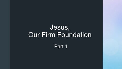 7@7 #123: Jesus, Our Firm Foundation 1
