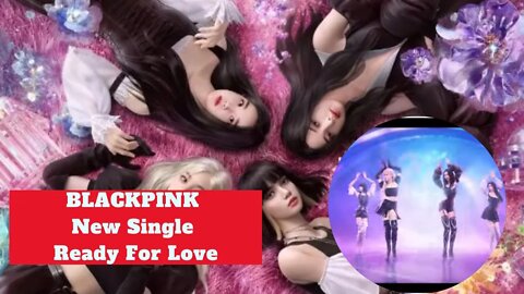 BLACKPINK New Single Ready For Love Release Latest Song KPOP News Today 2022 Music 블랙 핑크 사랑할 준비가 음악