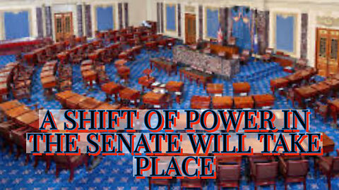 A SHIFT OF POWER IN THE SENATE WILL TAKE PLACE