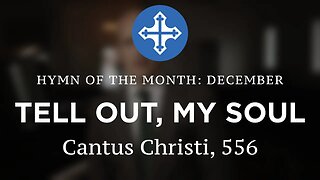 Hymn of the Month - DECEMBER 2023 "Tell Out, My Soul"