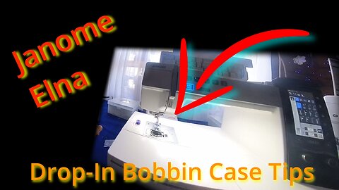Drop in Bobbin Case TIPS for Janome & Elna Sewing Machines