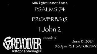 L8NIGHTDEVOTIONS REVOLVER -PSALM 74- PROVERBS 15- 1 JOHN 3 - READING WORSHIP PRAYERS