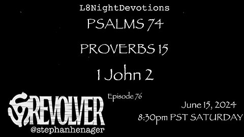 L8NIGHTDEVOTIONS REVOLVER -PSALM 74- PROVERBS 15- 1 JOHN 3 - READING WORSHIP PRAYERS