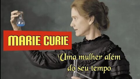 Marie Curie - Uma mulher além do seu tempo