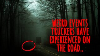 weird and unfortunate events truckers have experienced... (real stories)