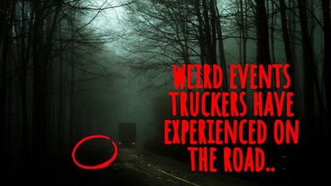 weird and unfortunate events truckers have experienced... (real stories)