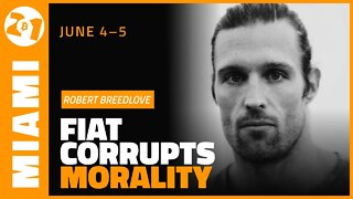 Fiat Corrupts Morality | Robert Breedlove | Bitcoin 2021