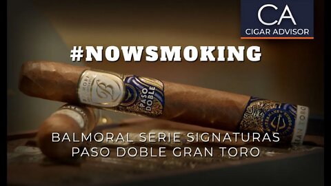 #NS: Balmoral Serie Signaturas Paso Doble Gran Toro Cigar Review