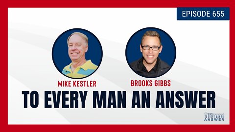 Episode 655 - Pastor Mike Kestler and Dr. Brooks Gibbs on To Every Man An Answer