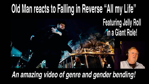 Old Man's first time reaction to Falling in Reverse "All my Life (feat. Jelly Roll)" Official Video