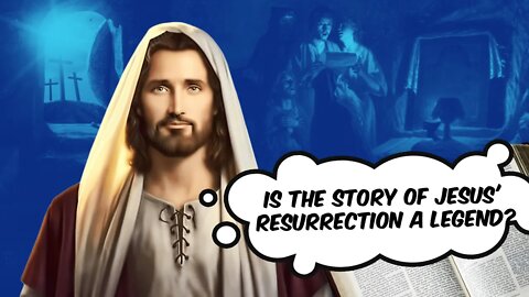 Is the story of JESUS' RESURRECTION a LEGEND?