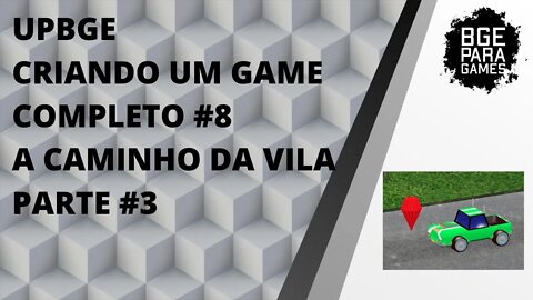 UPBGE CRIANDO UM GAME COMPLETO #8 A CAMINHO DA VILA PARTE #3