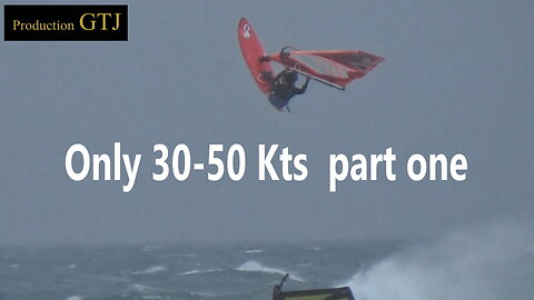 Only 30-50 kts Part 1 : Windsurfing action from France