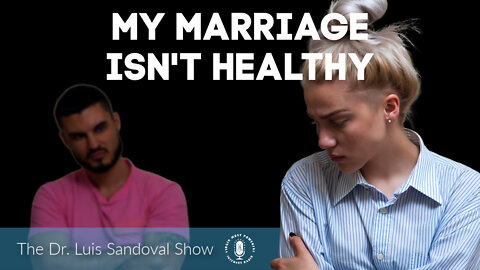 17 Feb 22, The Dr. Luis Sandoval Show: My Marriage Isn't Healthy