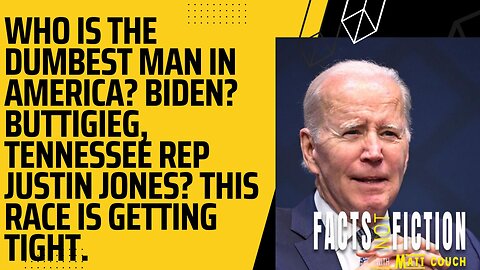 Who Is The Dumbest Man In America? Biden? Buttigieg? Tennessee Rep Justin Jones? This Race Is Getting Tight | Facts Not Fiction With Matt Couch