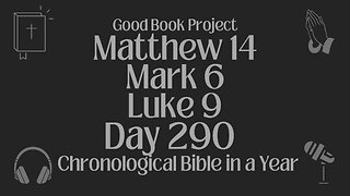 Chronological Bible in a Year 2023 - October 17, Day 290 - Matthew 14, Mark 6, Luke 9