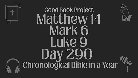 Chronological Bible in a Year 2023 - October 17, Day 290 - Matthew 14, Mark 6, Luke 9