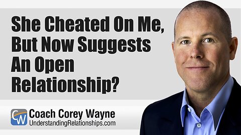 She Cheated On Me, But Now Suggests An Open Relationship?