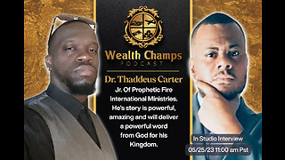 Wealth Champs Podcast #9 Dr. Prophet Thaddeus Carter Jr. Thaddeus gives a powerful word from God.