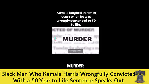 Black Man Who Kamala Harris Wrongfully Convicted With a 50 Year to Life Sentence Speaks Out