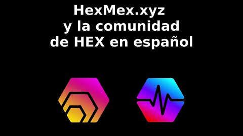 Hagamos crecer la comunidad de HEX en español - HexMex.xyz