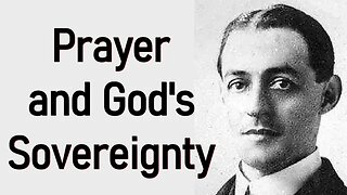Prayer and God's Sovereignty - A. W. Pink