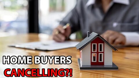 Home Buyers Cancelling?