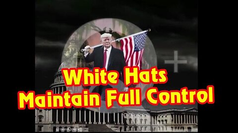 WHITE HATS MAINTAIN FULL CONTROL MAY 19, 2023 - TRUMP NEWS