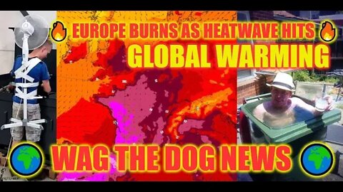 🔥 Europe Burns As Heatwave Hits 🔥 GLOBAL WARMING 🌍 Wag The Dog NEWS 🌍NEWS From All Sides